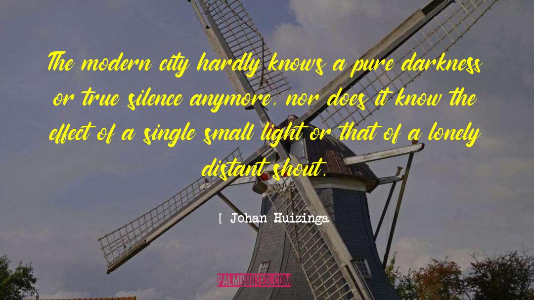 Johan Huizinga Quotes: The modern city hardly knows
