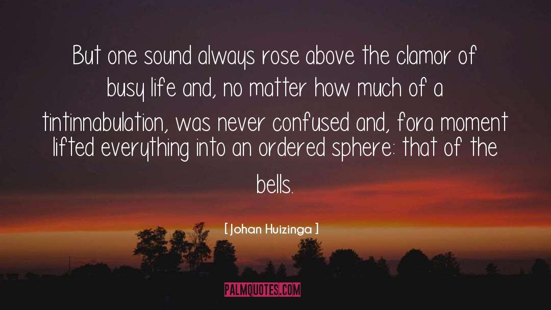 Johan Huizinga Quotes: But one sound always rose