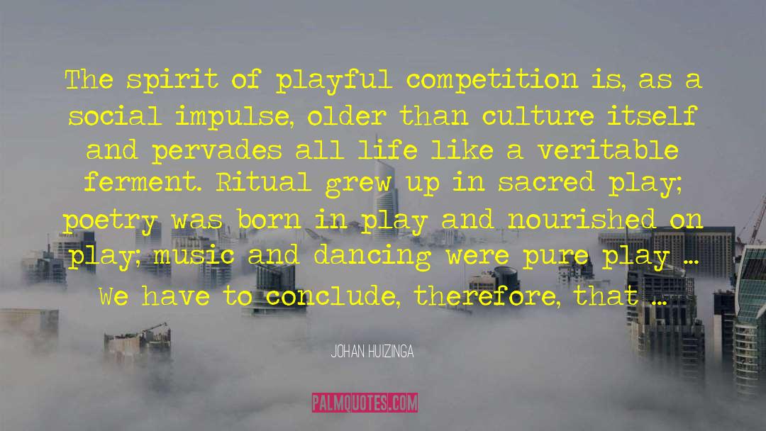 Johan Huizinga Quotes: The spirit of playful competition