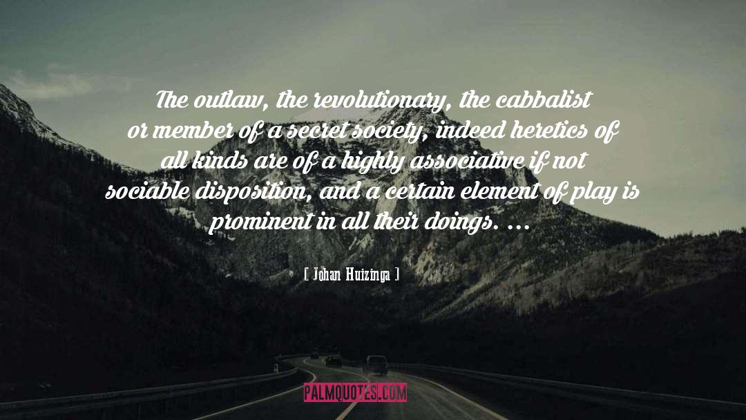 Johan Huizinga Quotes: The outlaw, the revolutionary, the