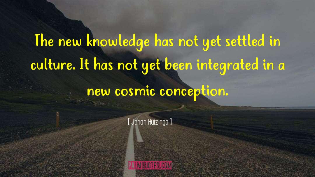 Johan Huizinga Quotes: The new knowledge has not