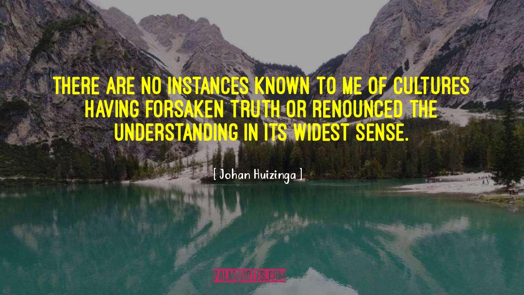 Johan Huizinga Quotes: There are no instances known