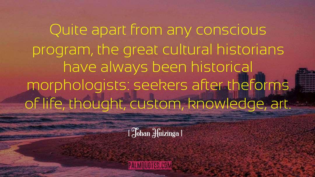 Johan Huizinga Quotes: Quite apart from any conscious
