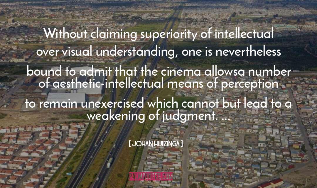 Johan Huizinga Quotes: Without claiming superiority of intellectual