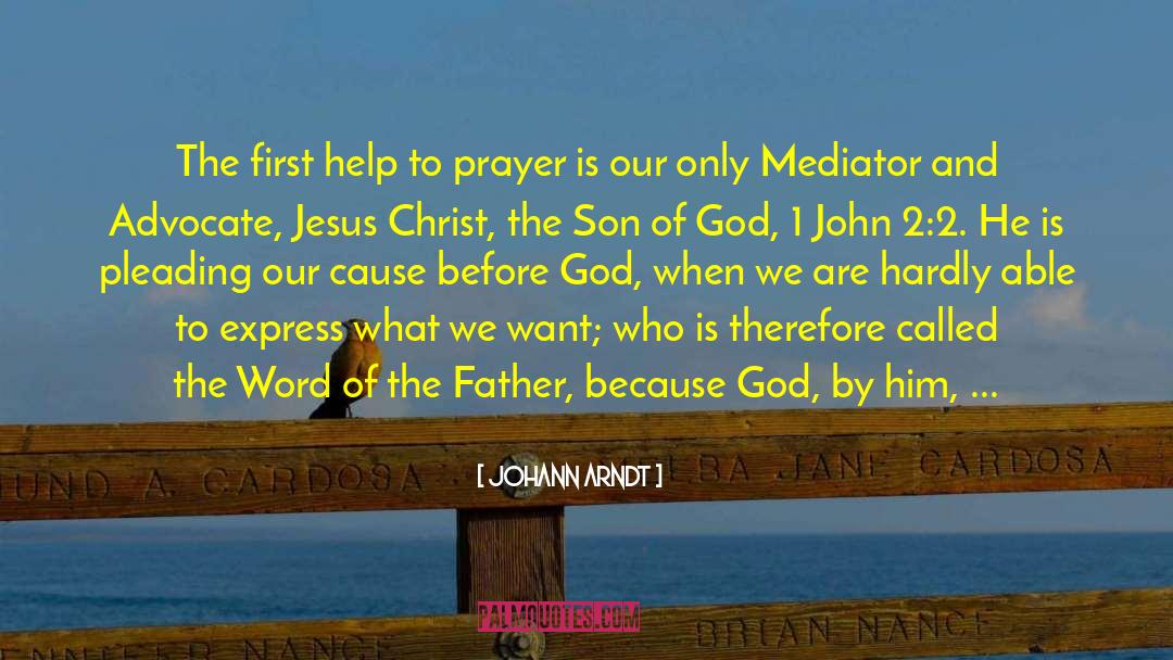 Johann Arndt Quotes: The first help to prayer