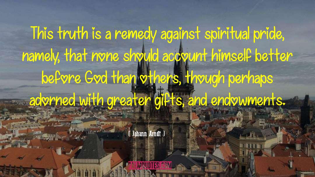 Johann Arndt Quotes: This truth is a remedy