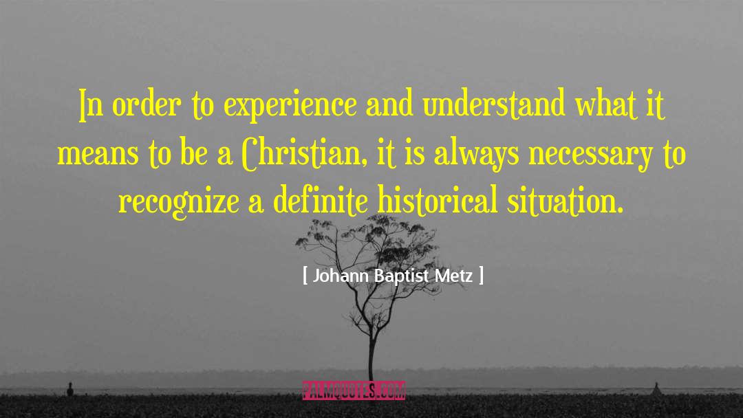 Johann Baptist Metz Quotes: In order to experience and