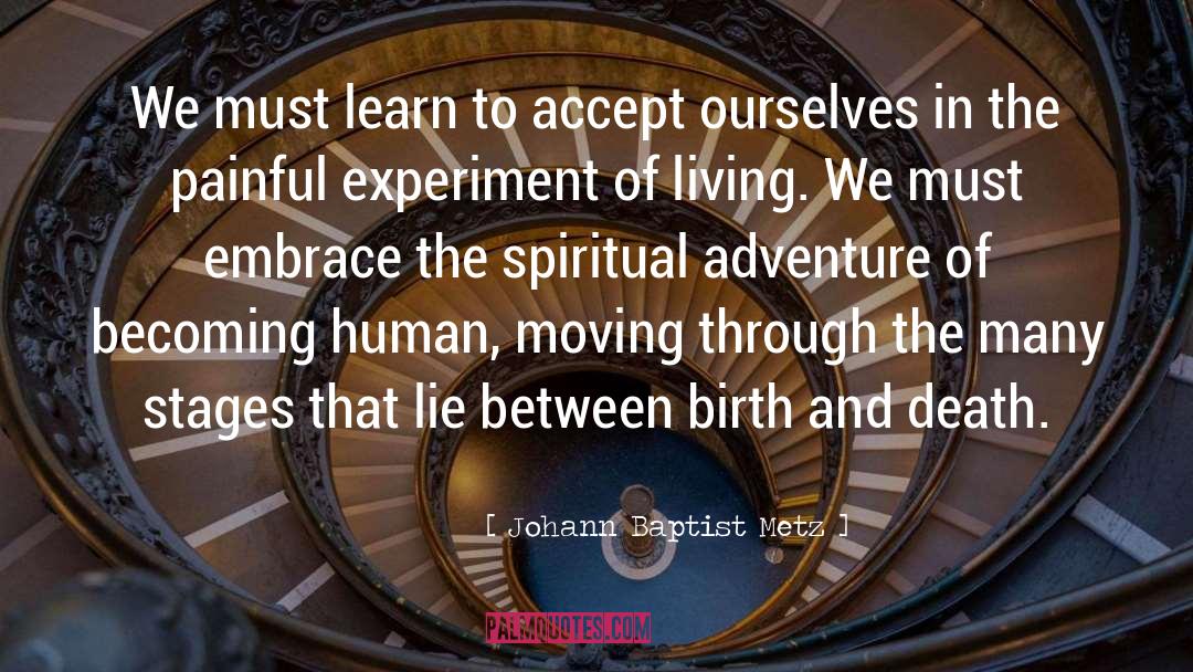 Johann Baptist Metz Quotes: We must learn to accept