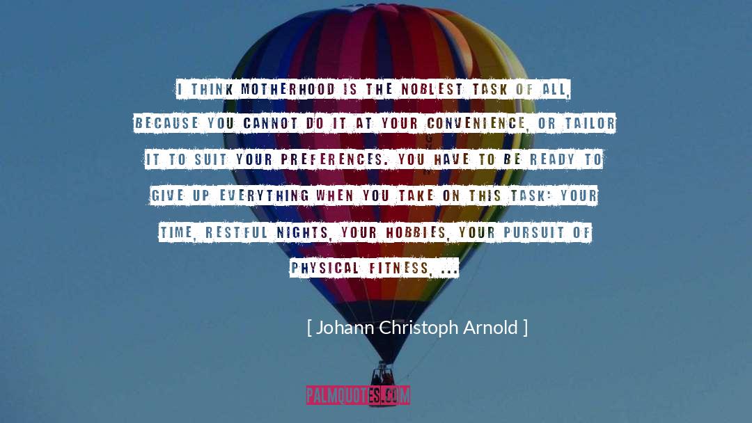 Johann Christoph Arnold Quotes: I think motherhood is the