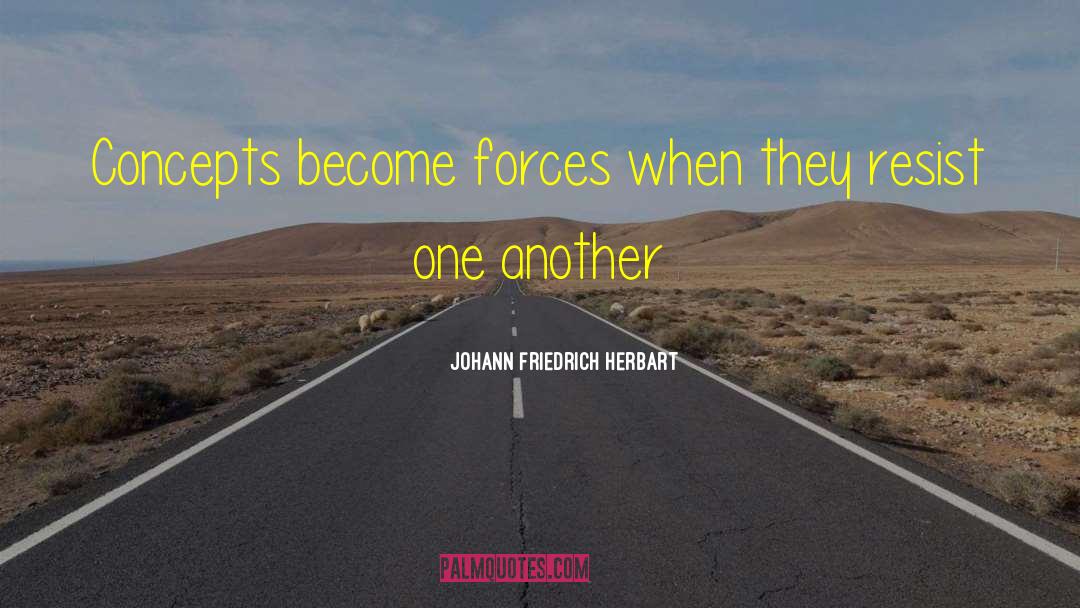 Johann Friedrich Herbart Quotes: Concepts become forces when they