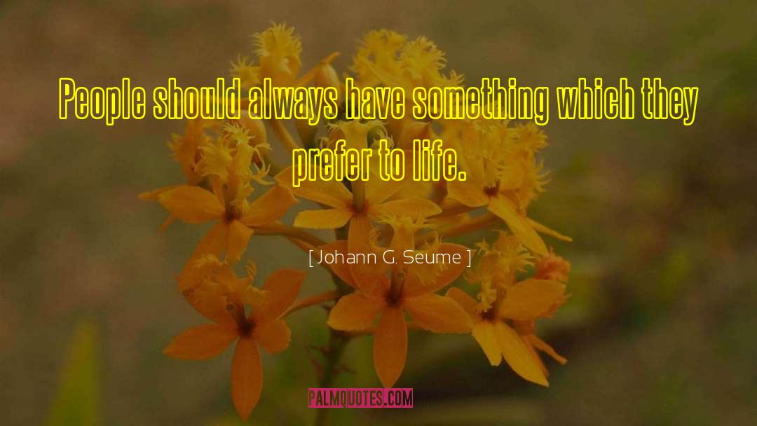 Johann G. Seume Quotes: People should always have something