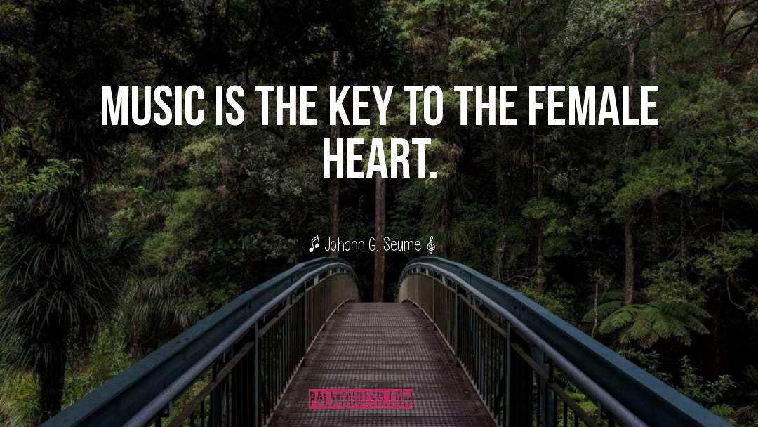 Johann G. Seume Quotes: Music is the key to