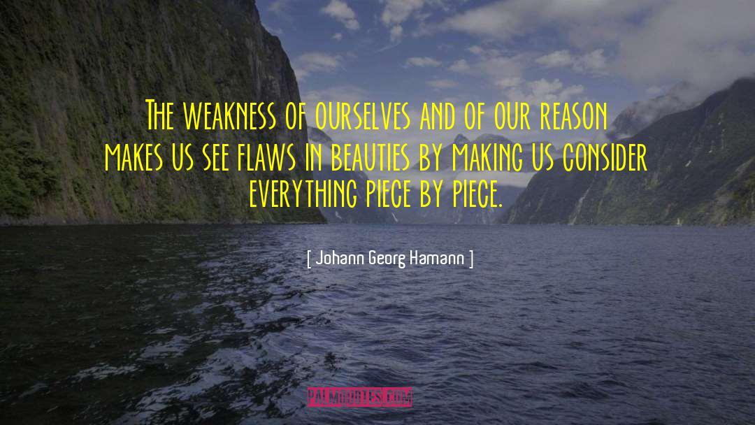 Johann Georg Hamann Quotes: The weakness of ourselves and