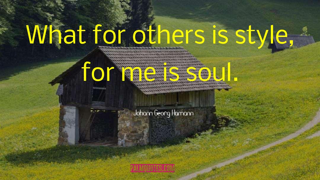 Johann Georg Hamann Quotes: What for others is style,