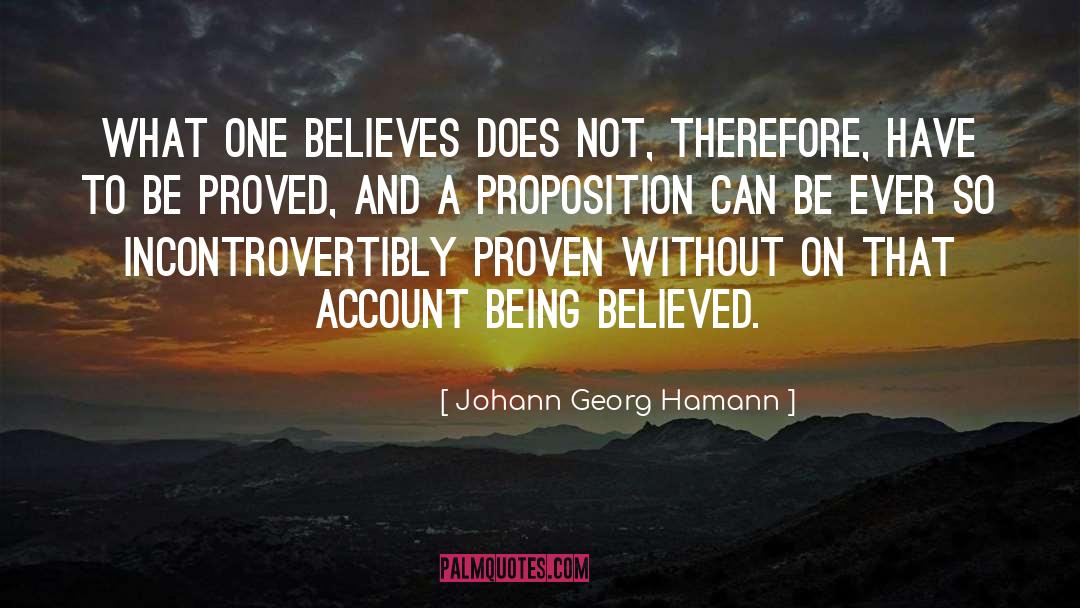 Johann Georg Hamann Quotes: What one believes does not,