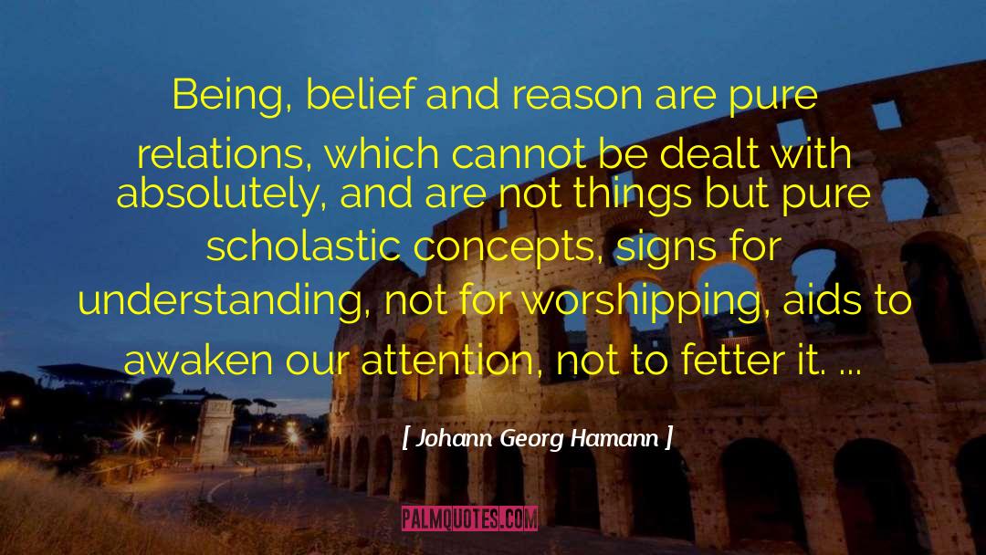 Johann Georg Hamann Quotes: Being, belief and reason are