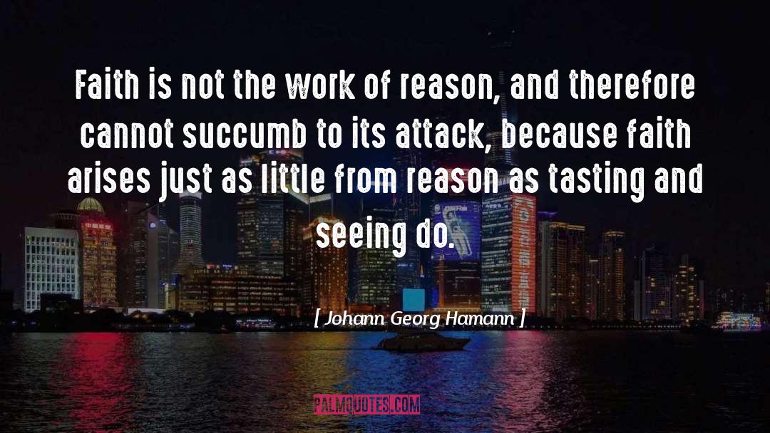 Johann Georg Hamann Quotes: Faith is not the work