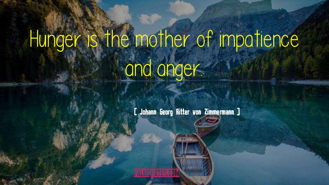 Johann Georg Ritter Von Zimmermann Quotes: Hunger is the mother of