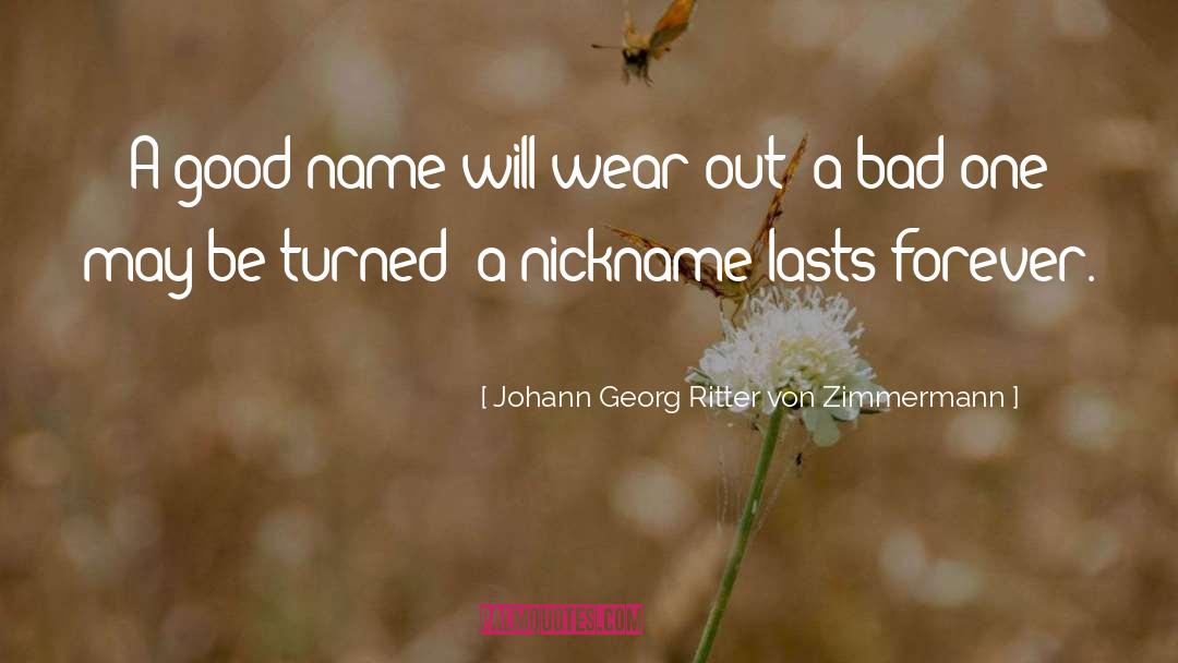 Johann Georg Ritter Von Zimmermann Quotes: A good name will wear
