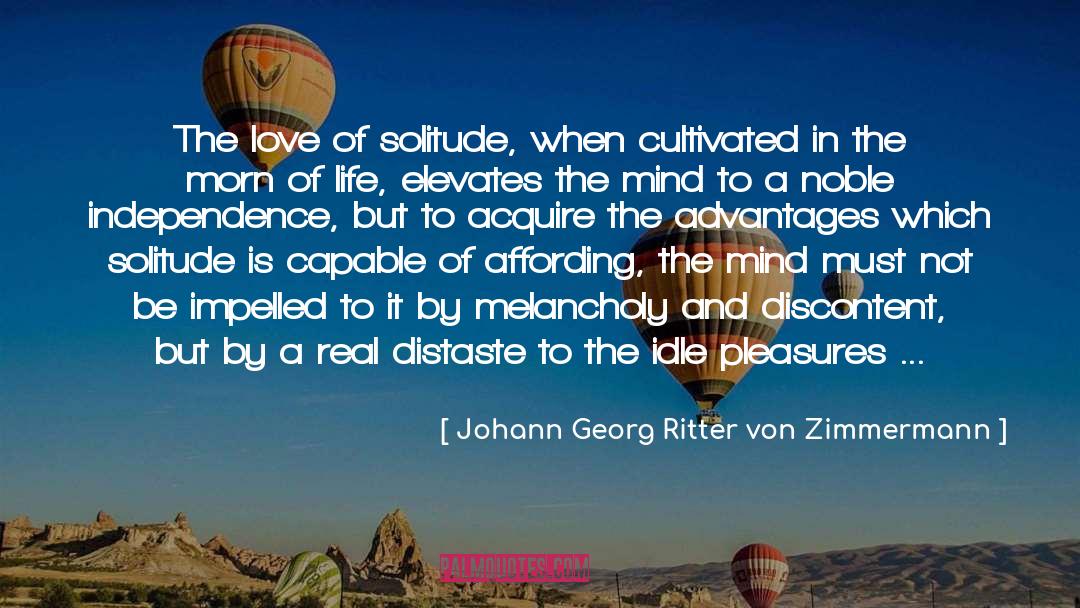 Johann Georg Ritter Von Zimmermann Quotes: The love of solitude, when