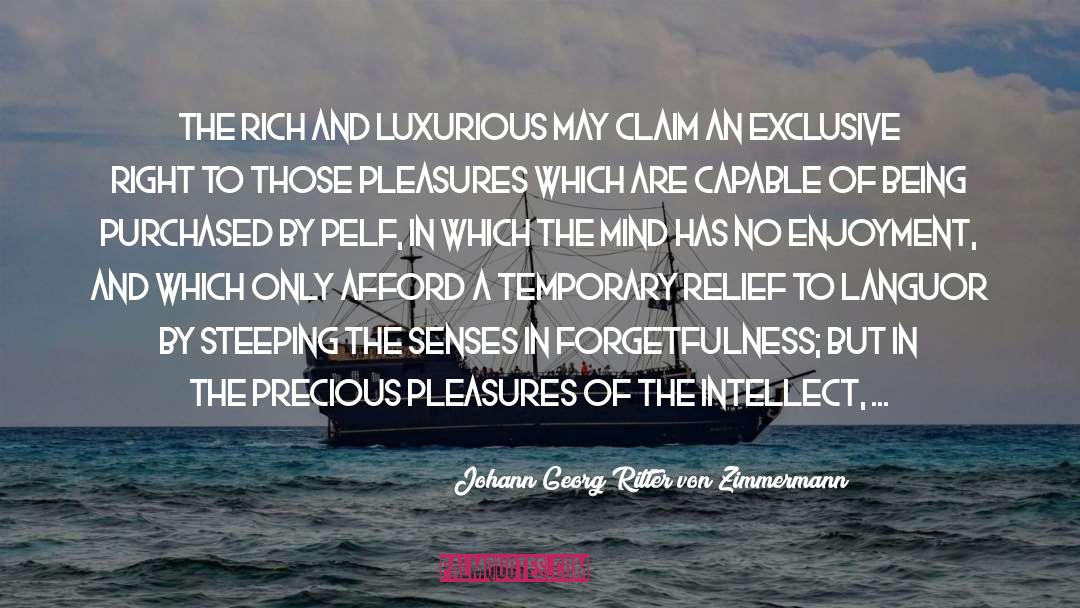 Johann Georg Ritter Von Zimmermann Quotes: The rich and luxurious may