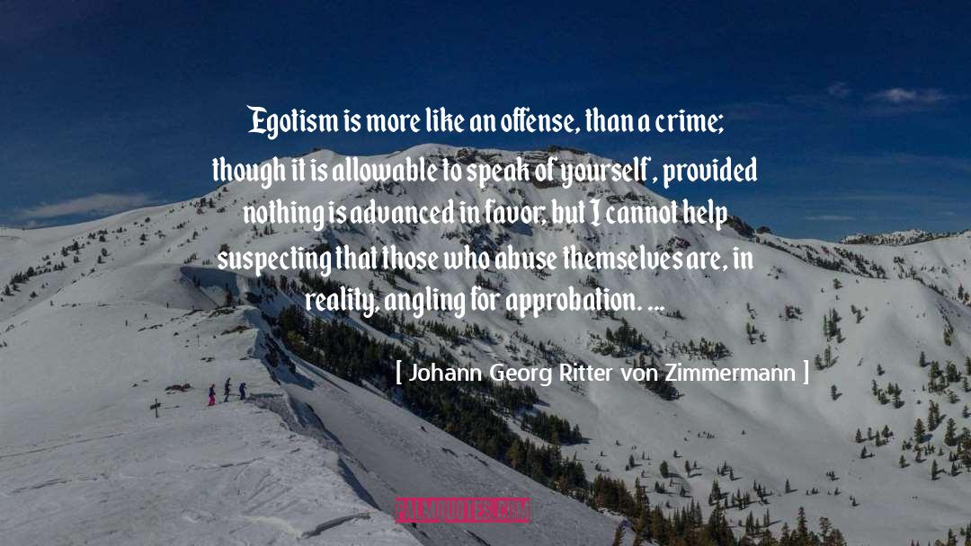 Johann Georg Ritter Von Zimmermann Quotes: Egotism is more like an