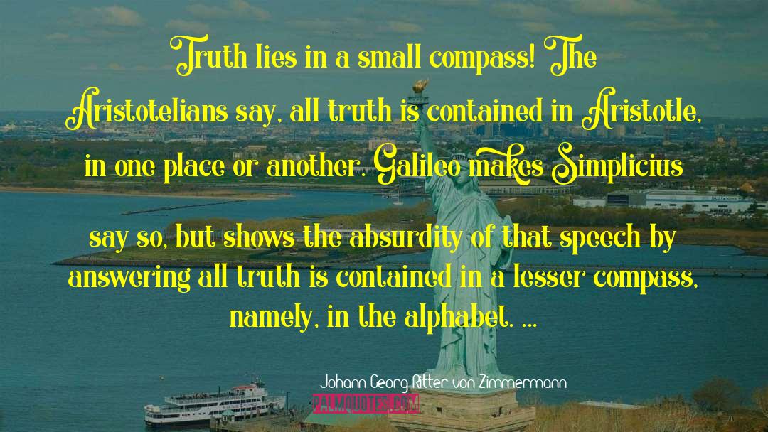 Johann Georg Ritter Von Zimmermann Quotes: Truth lies in a small