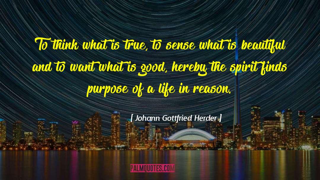 Johann Gottfried Herder Quotes: To think what is true,