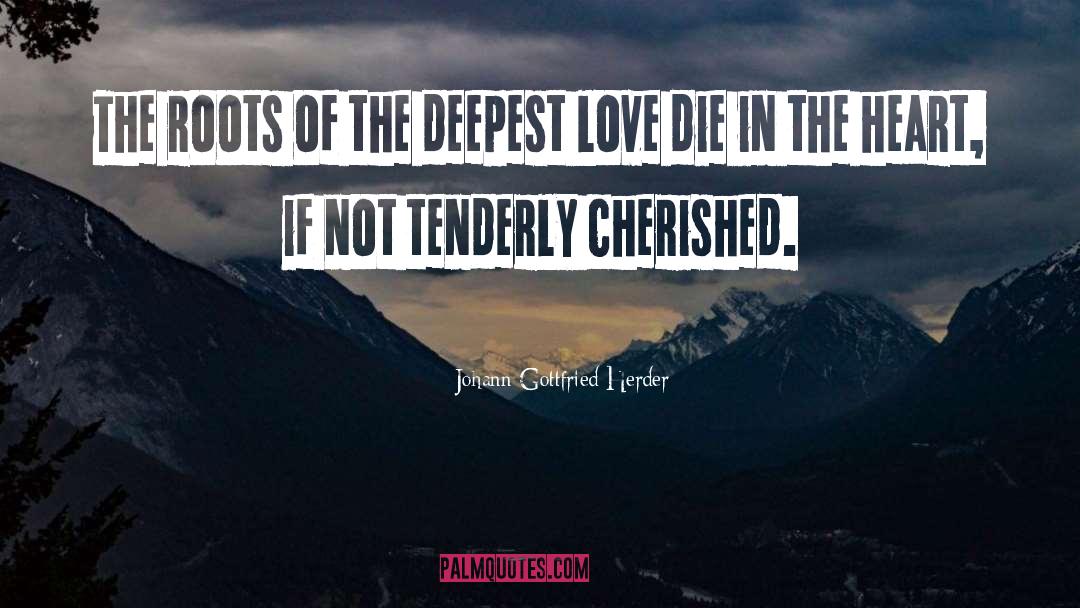 Johann Gottfried Herder Quotes: The roots of the deepest