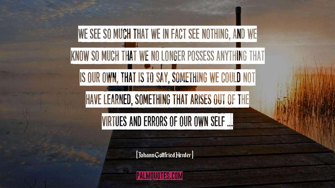 Johann Gottfried Herder Quotes: We see so much that