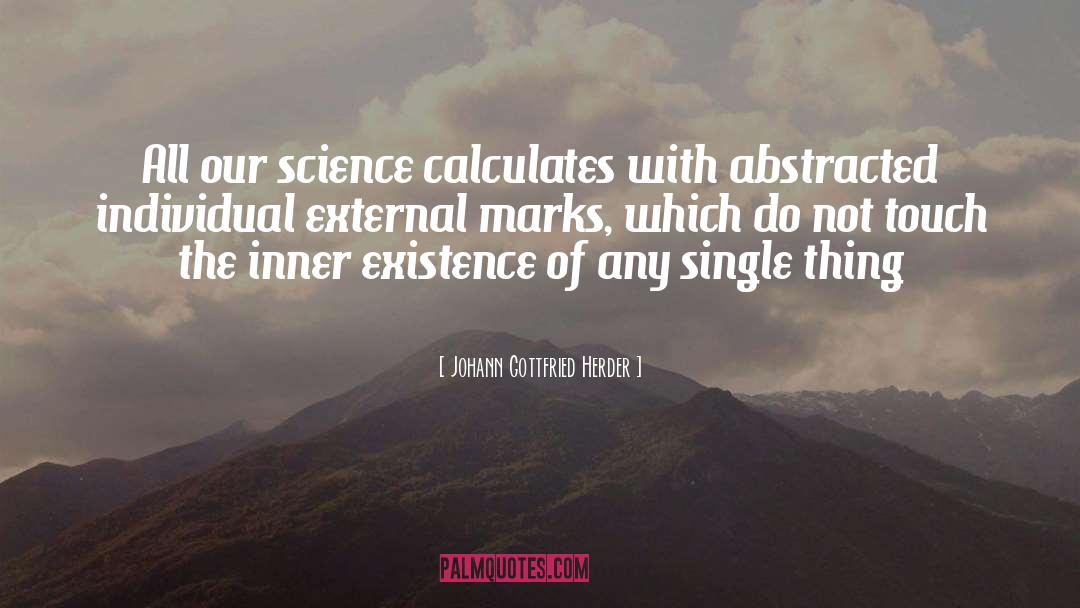 Johann Gottfried Herder Quotes: All our science calculates with