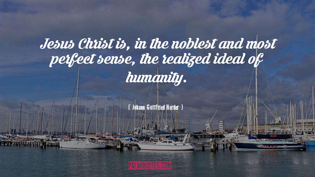 Johann Gottfried Herder Quotes: Jesus Christ is, in the