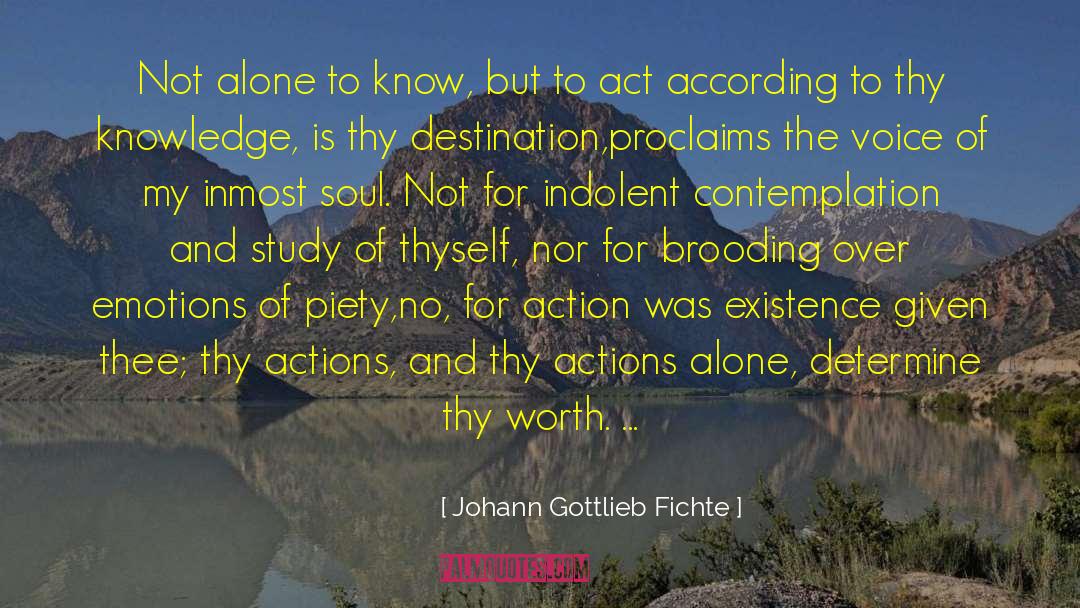Johann Gottlieb Fichte Quotes: Not alone to know, but