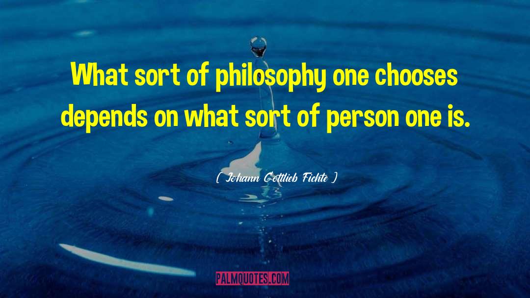 Johann Gottlieb Fichte Quotes: What sort of philosophy one