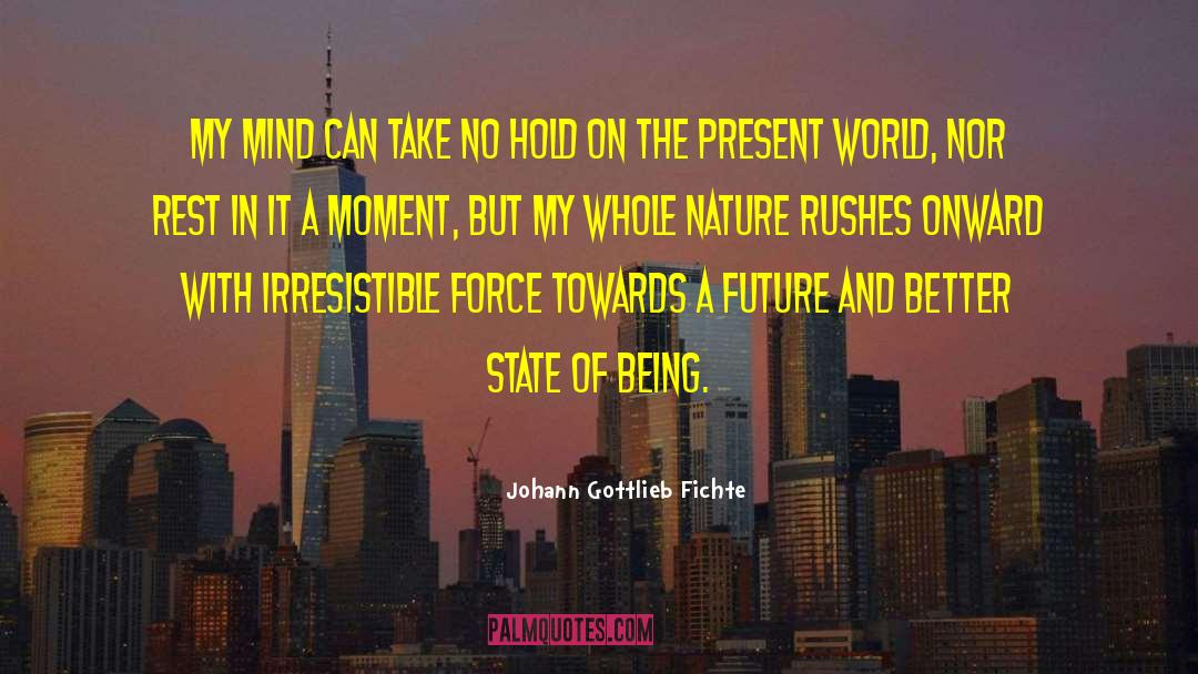 Johann Gottlieb Fichte Quotes: My mind can take no