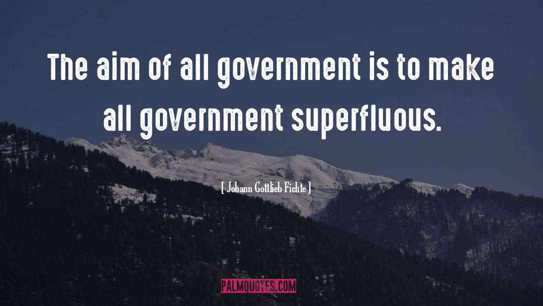 Johann Gottlieb Fichte Quotes: The aim of all government