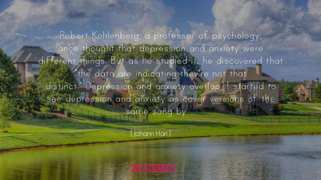 Johann Hari Quotes: Robert Kohlenberg, a professor of