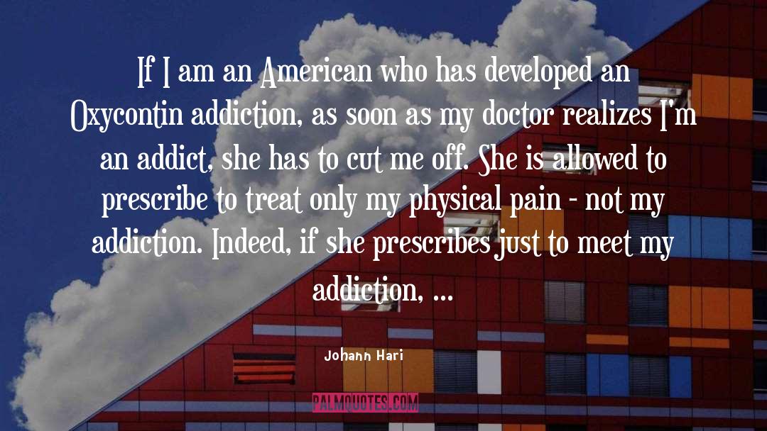 Johann Hari Quotes: If I am an American