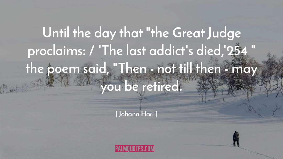 Johann Hari Quotes: Until the day that 
