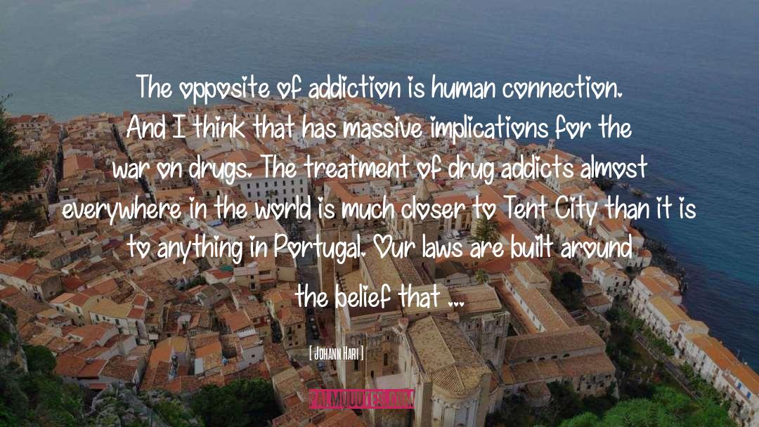 Johann Hari Quotes: The opposite of addiction is