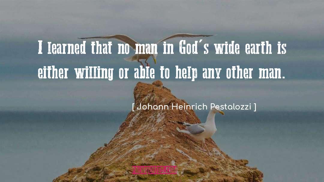 Johann Heinrich Pestalozzi Quotes: I learned that no man