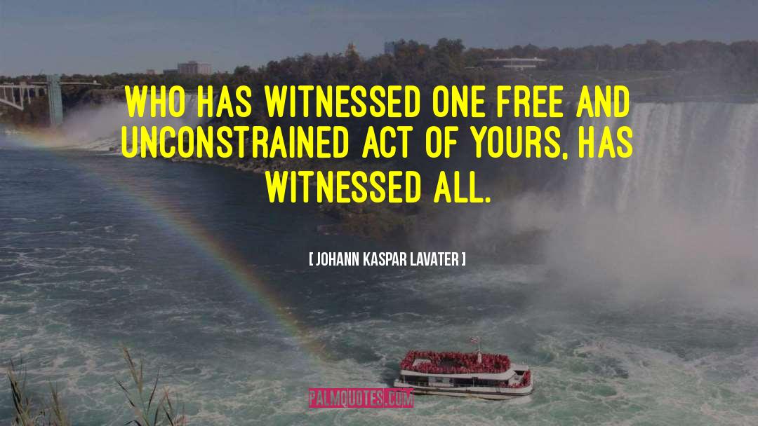 Johann Kaspar Lavater Quotes: Who has witnessed one free