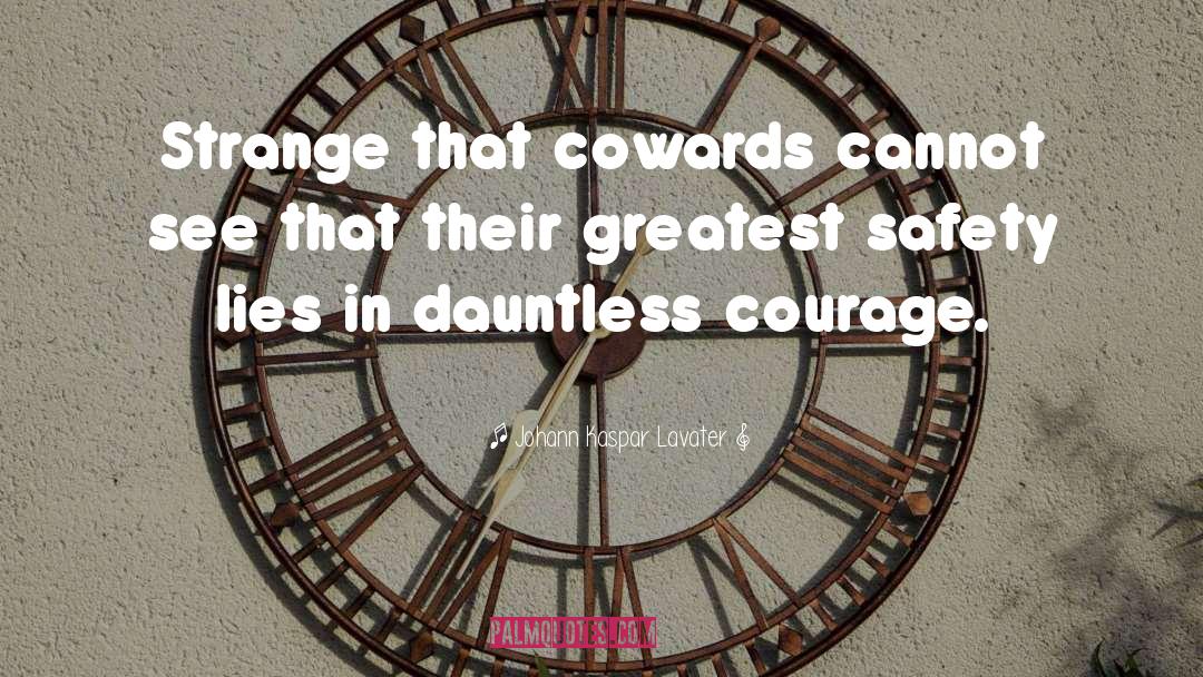 Johann Kaspar Lavater Quotes: Strange that cowards cannot see