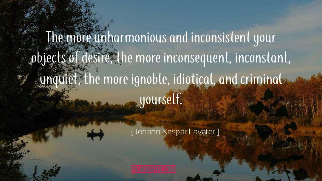 Johann Kaspar Lavater Quotes: The more unharmonious and inconsistent