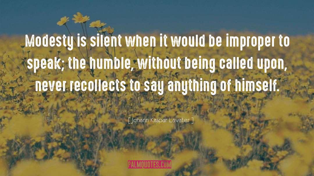 Johann Kaspar Lavater Quotes: Modesty is silent when it
