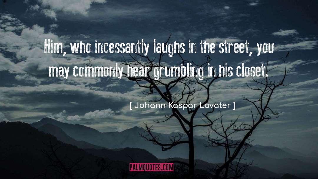 Johann Kaspar Lavater Quotes: Him, who incessantly laughs in