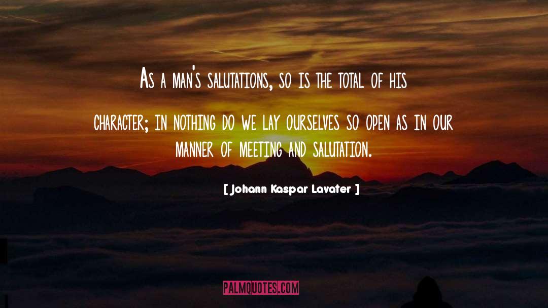 Johann Kaspar Lavater Quotes: As a man's salutations, so