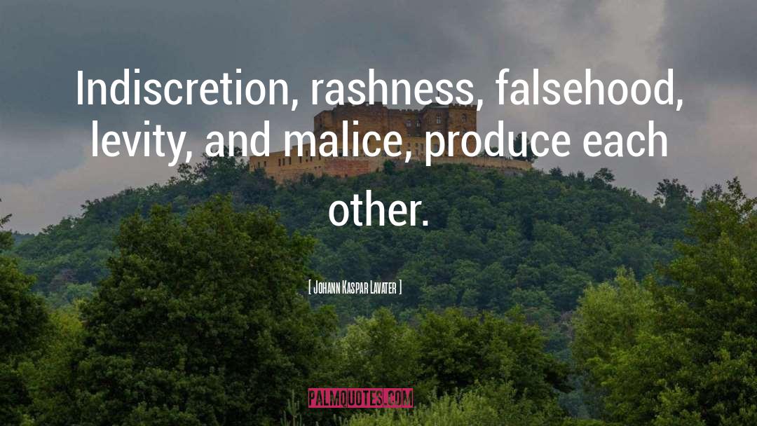 Johann Kaspar Lavater Quotes: Indiscretion, rashness, falsehood, levity, and