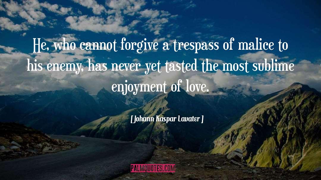 Johann Kaspar Lavater Quotes: He, who cannot forgive a