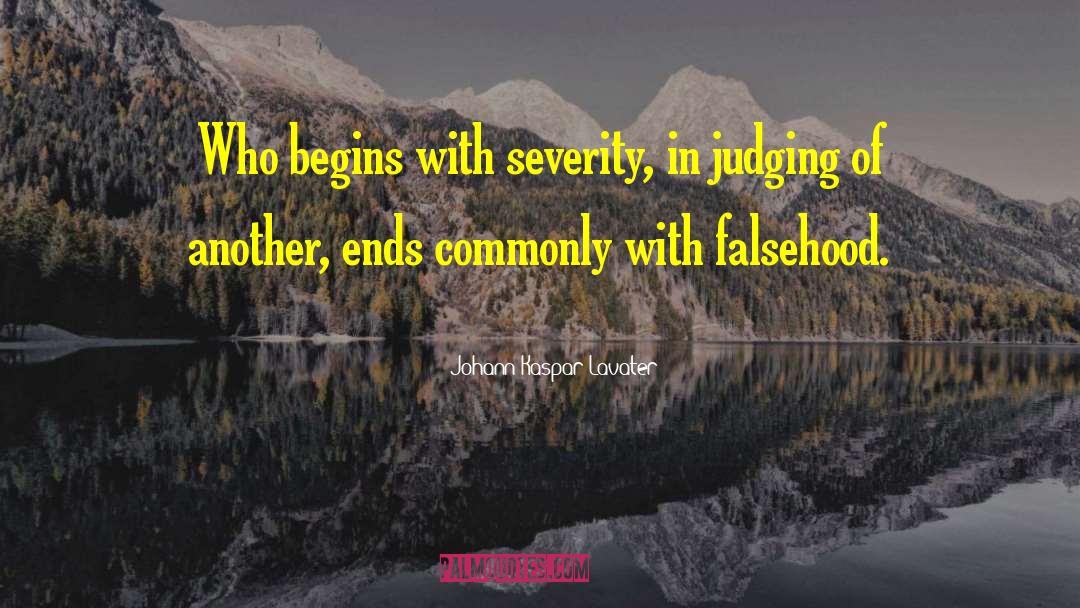 Johann Kaspar Lavater Quotes: Who begins with severity, in